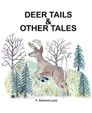 Deer Tails & Other Tales de A. Sayward Lamb