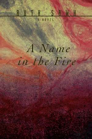 A Name in the Fire de Ruth Sawh