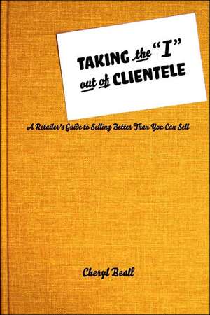 Taking the I Out of Clientele de Cheryl Beall