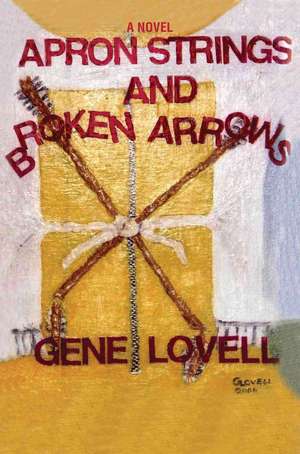 Apron Strings and Broken Arrows de Gene Lovell