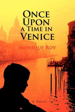 Once Upon a Time in Venice de Monique Roy