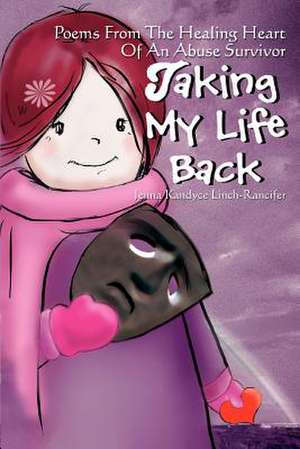 Taking My Life Back de Jenna Kandyce Linch-Rancifer