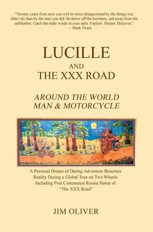 Lucille and the XXX Road: Around the World Man & Motorcycle de Jim Oliver