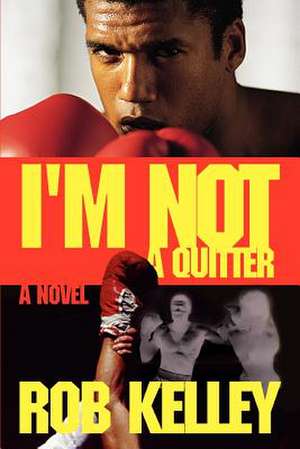 I'm Not a Quitter de Rob Kelley