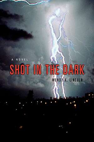 Shot in the Dark de Wendy K. Lincoln