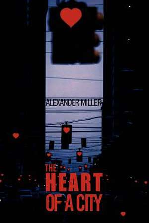 The Heart of a City de Alexander Miller