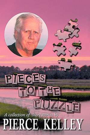 Pieces to the Puzzle de Pierce Kelley