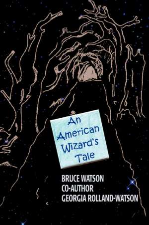 An American Wizard's Tale de Bruce A. Watson