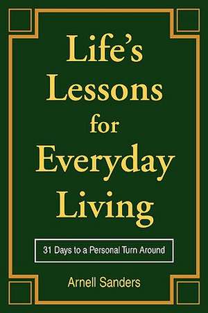 Life's Lessons for Everyday Living de Arnell Sanders