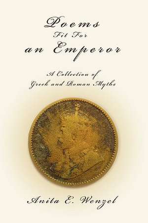 Poems Fit for an Emperor de Anita E. Wenzel