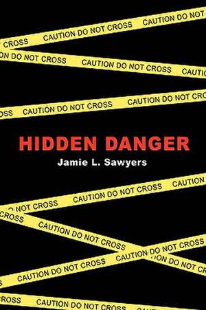 Hidden Danger de Jamie L. Sawyers