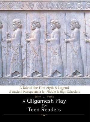 A Gilgamesh Play for Teen Readers de Jerry L. Parks