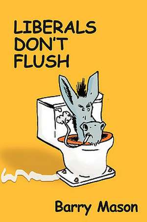 Liberals Don't Flush de Barry Mason