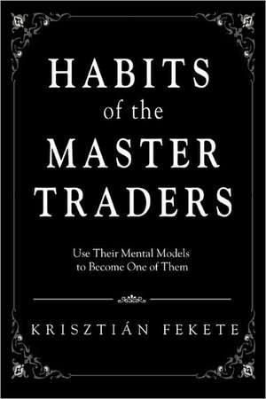 Habits of the Master Traders de Krisztian Fekete