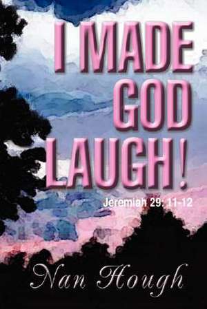 I Made God Laugh! de Nan Hough