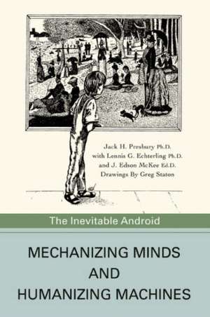 Mechanizing Minds and Humanizing Machines de Jack H. Presbury Ph. D.