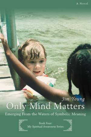 Only Mind Matters de Jim Young