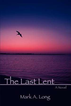 The Last Lent de Mark A. Long