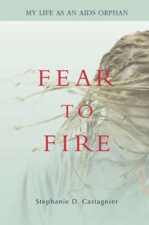 Fear to Fire de Stephanie D. Castagnier