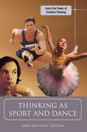 Thinking as Sport and Dance de Gary Anthony Catona