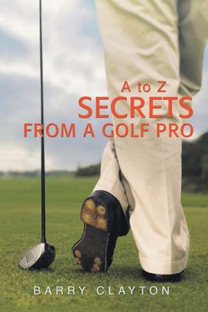 Secrets from a Golf Pro de Barry Clayton