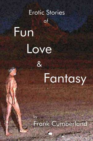 Erotic Stories of Fun Love and Fantasy de Frank Cumberland