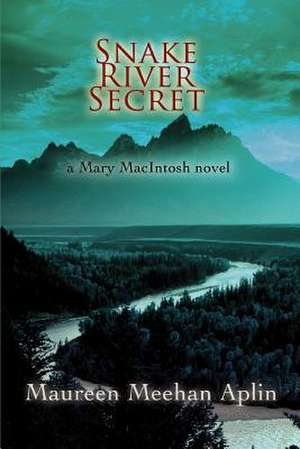 Snake River Secret de Maureen Meehan Aplin