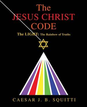 The Jesus Christ Code de Caesar J. B. Squitti