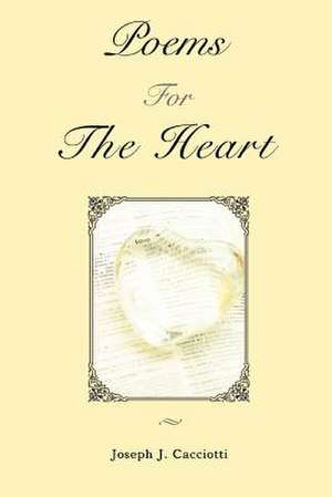 Poems for the Heart de Joseph J. Cacciotti