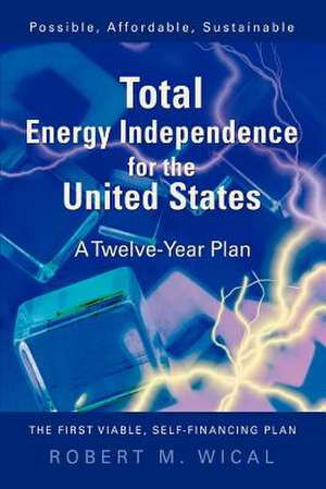 Total Energy Independence for the United States de Bob Wical