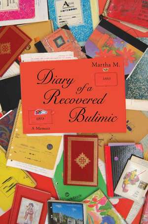 Diary of a Recovered Bulimic de Martha M