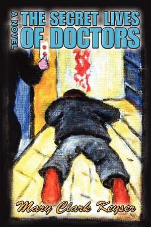 The Secret Lives of Doctors de Mary Clark Keyser