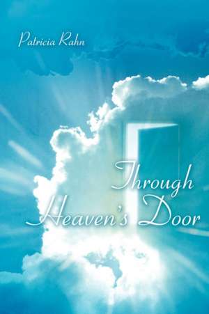 Through Heaven's Door de Patricia M. Rahn