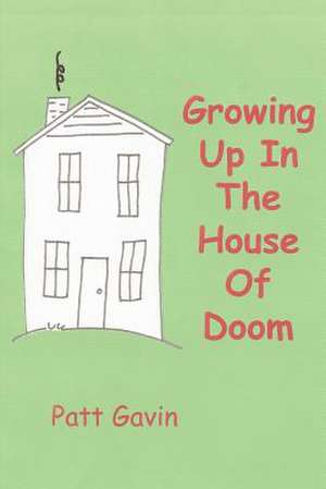 Growing Up in the House of Doom de Patt Gavin