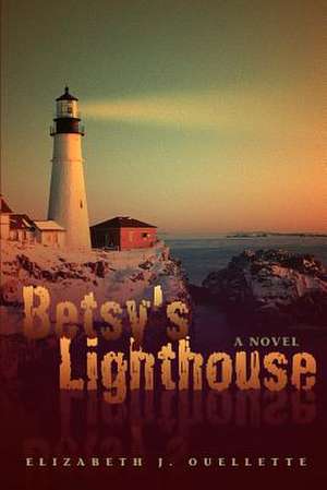 Betsy's Lighthouse de Elizabeth Jane Ouellette