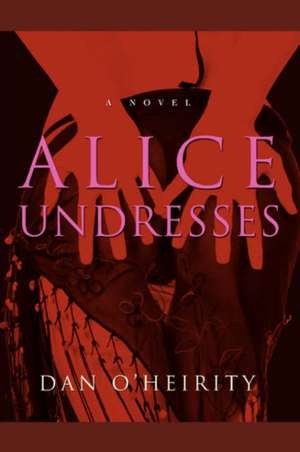 Alice Undresses de Dan O. Heirity