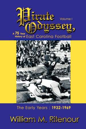 Pirate Odyssey, a 75 Year History of East Carolina Football Volume I de William M. Ritenour