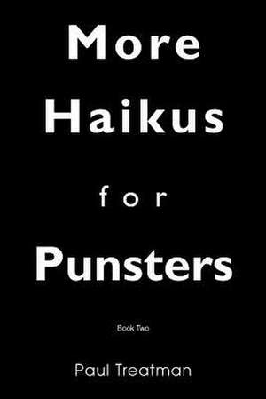 More Haikus for Punsters de Paul Treatman