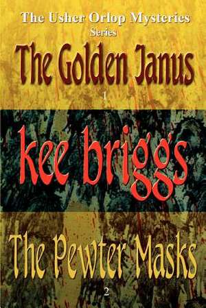 The Golden Janus & the Pewter Masks de Kee Briggs