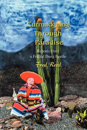 Curmudgeing Through Paradise de Fred Reed