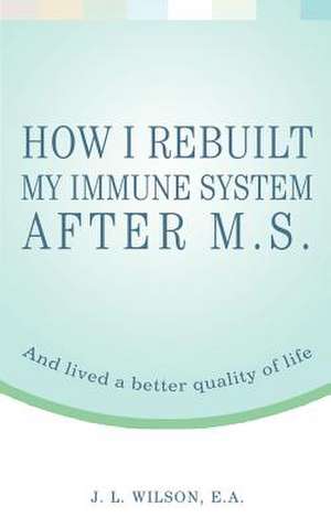 How I Rebuilt My Immune System After M.S. de J. L. Wilson Ea