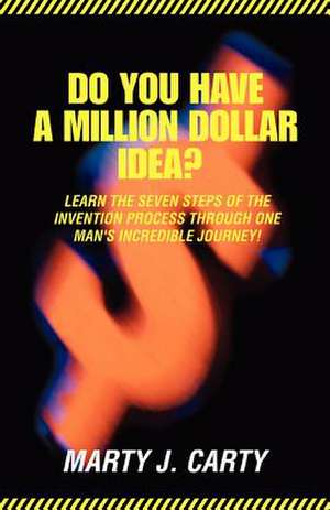 Do You Have a Million Dollar Idea? de Marty J. Carty