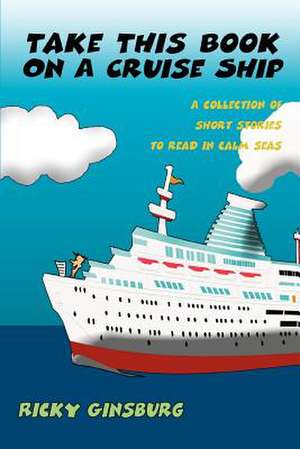 Take This Book on a Cruise Ship de Ricky Ginsburg