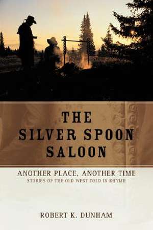 The Silver Spoon Saloon de Robert K. Dunham