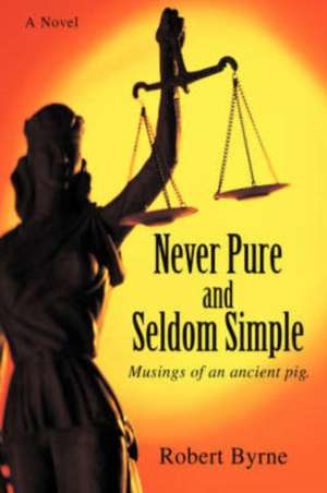 Never Pure and Seldom Simple de Robert Byrne