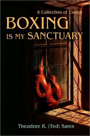 Boxing Is My Sanctuary de Theodore Roland Sares