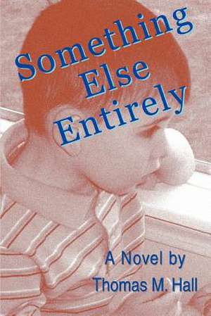 Something Else Entirely de Thomas M. Hall