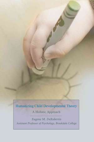 Humanizing Child Developmental Theory de Eugene M. Derobertis