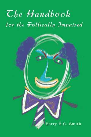 The Handbook for the Follically Impaired de Berry B. C. Smith