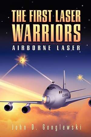 The First Laser Warriors de D. Gonglewski John D. Gonglewski